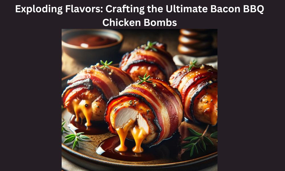 Exploding Flavors: Crafting the Ultimate Bacon BBQ Chicken Bombs