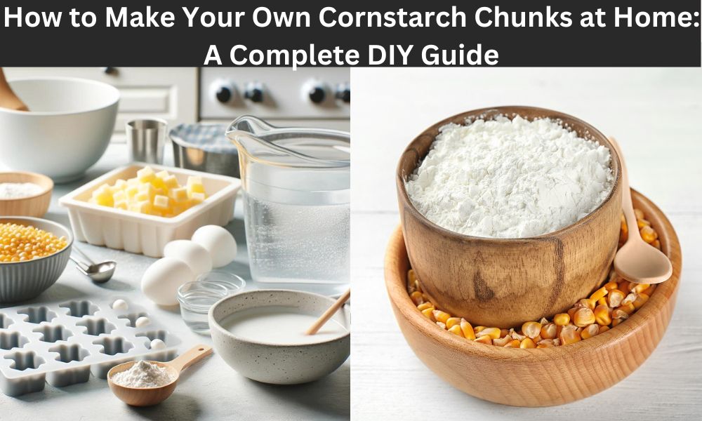 How to Make Your Own Cornstarch Chunks at Home: A Complete DIY Guide